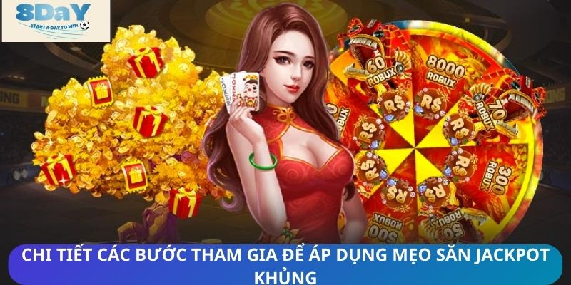 Chi tiết các bước tham gia để áp dụng mẹo săn Jackpot khủng